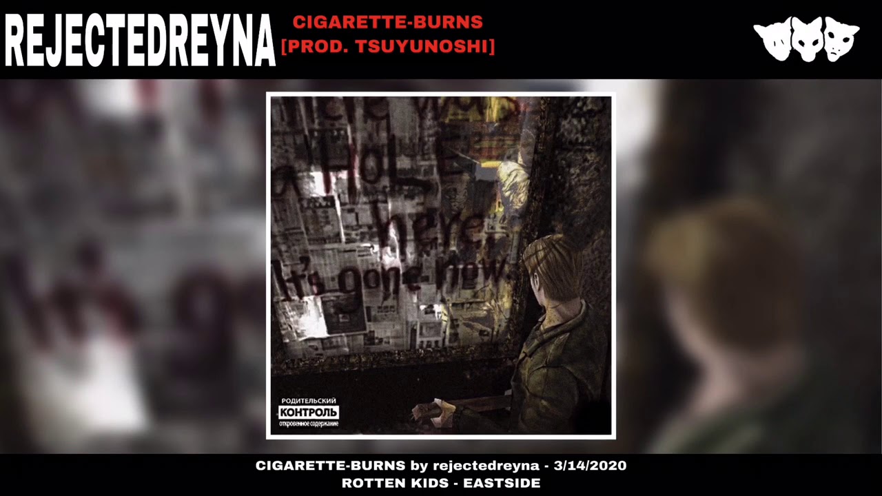 @rejectedreyna - CIGARETTE-BURNS [prod. TSUYUNOSHI]
