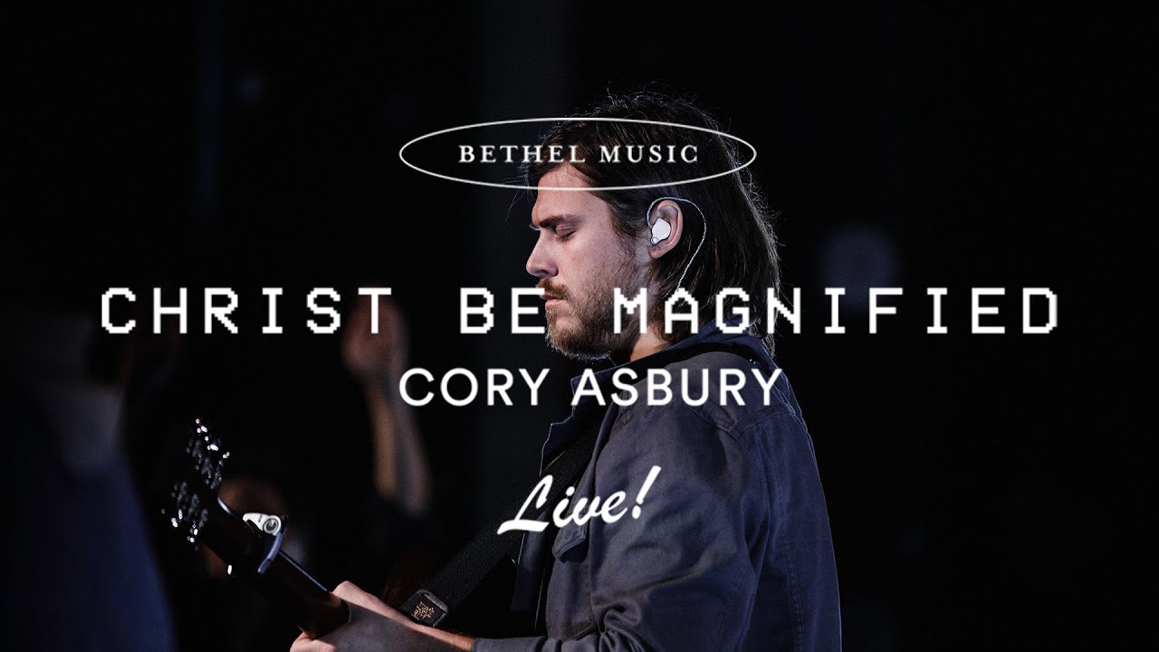 Christ Be Magnified - Cory Asbury