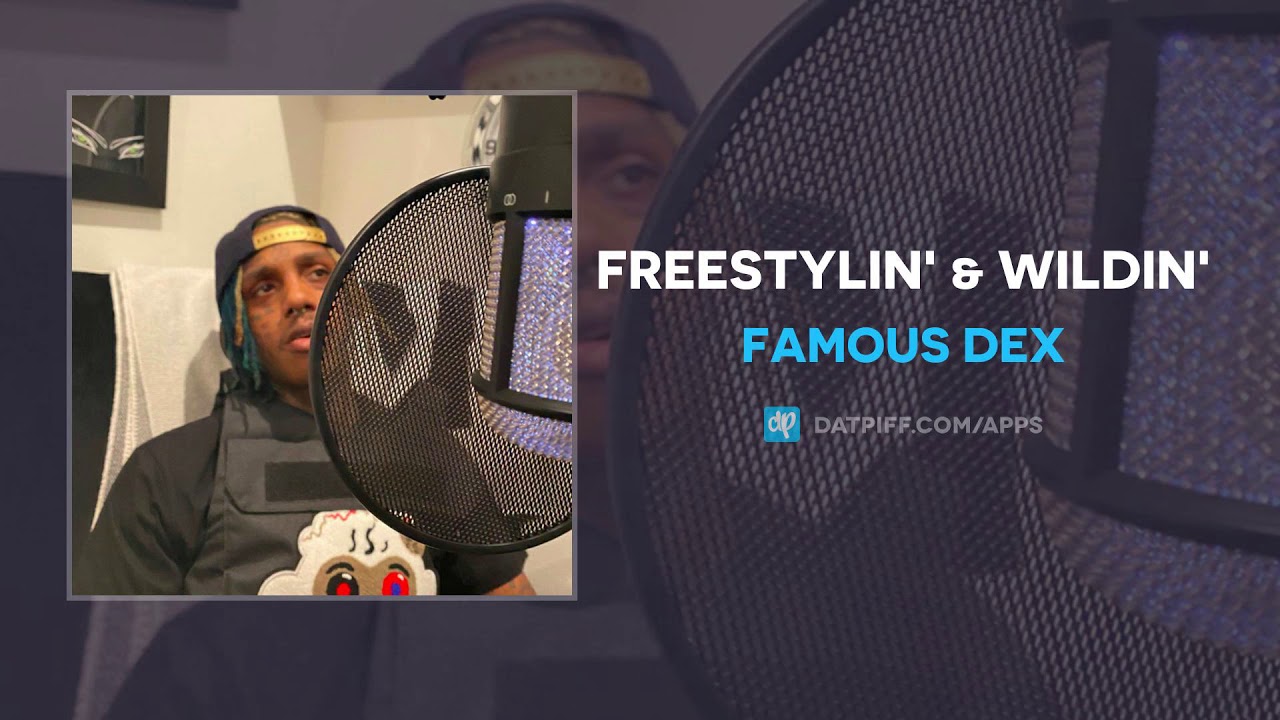 Famous Dex - Freestylin' & Wildin' (AUDIO)