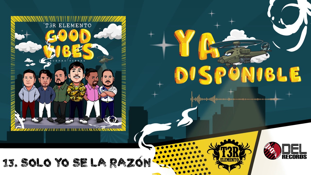 Solo Yo Se La Razón - T3R Elemento - "Good Vibes" (Buenas Vibras) - DEL Records 2019