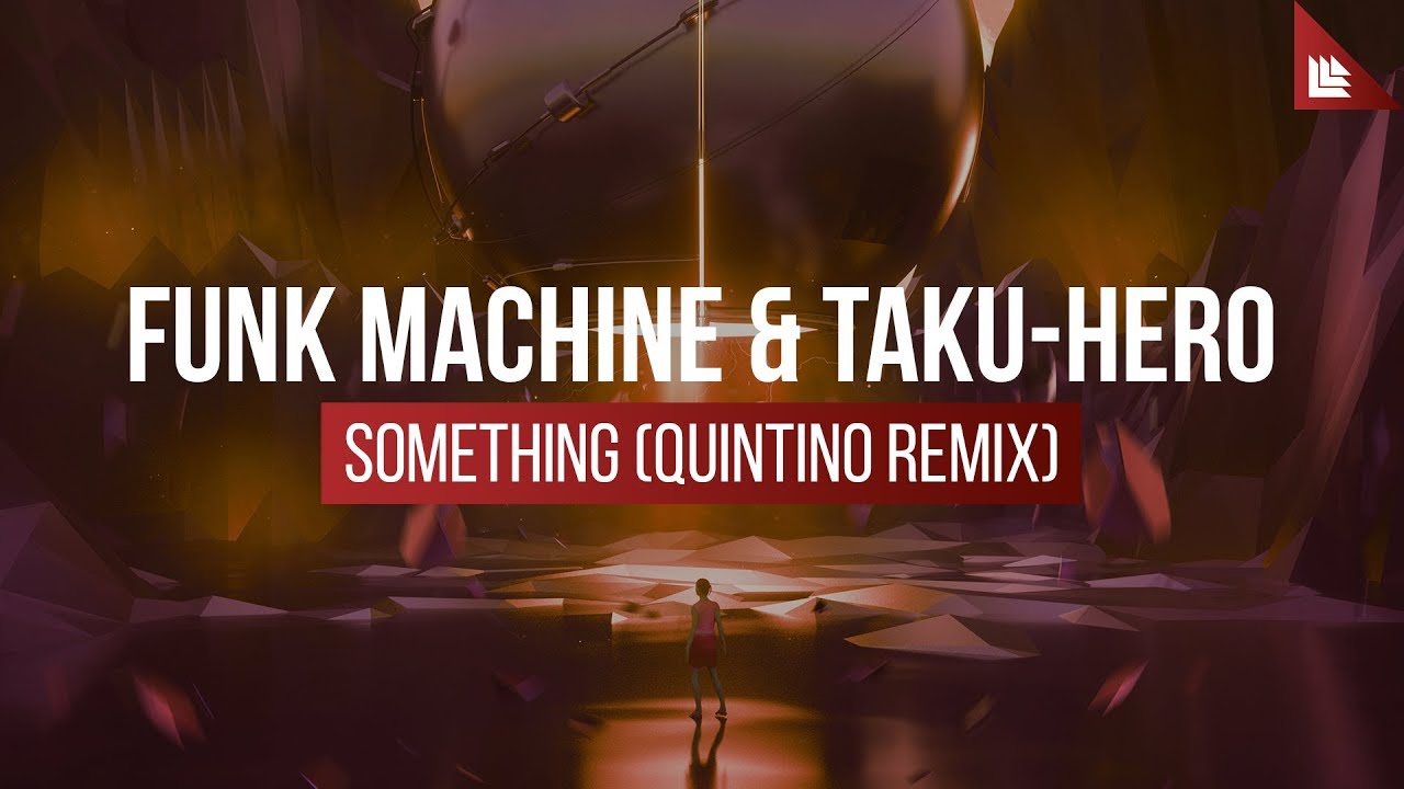 Funk Machine & Taku-Hero - Something (Quintino Remix)