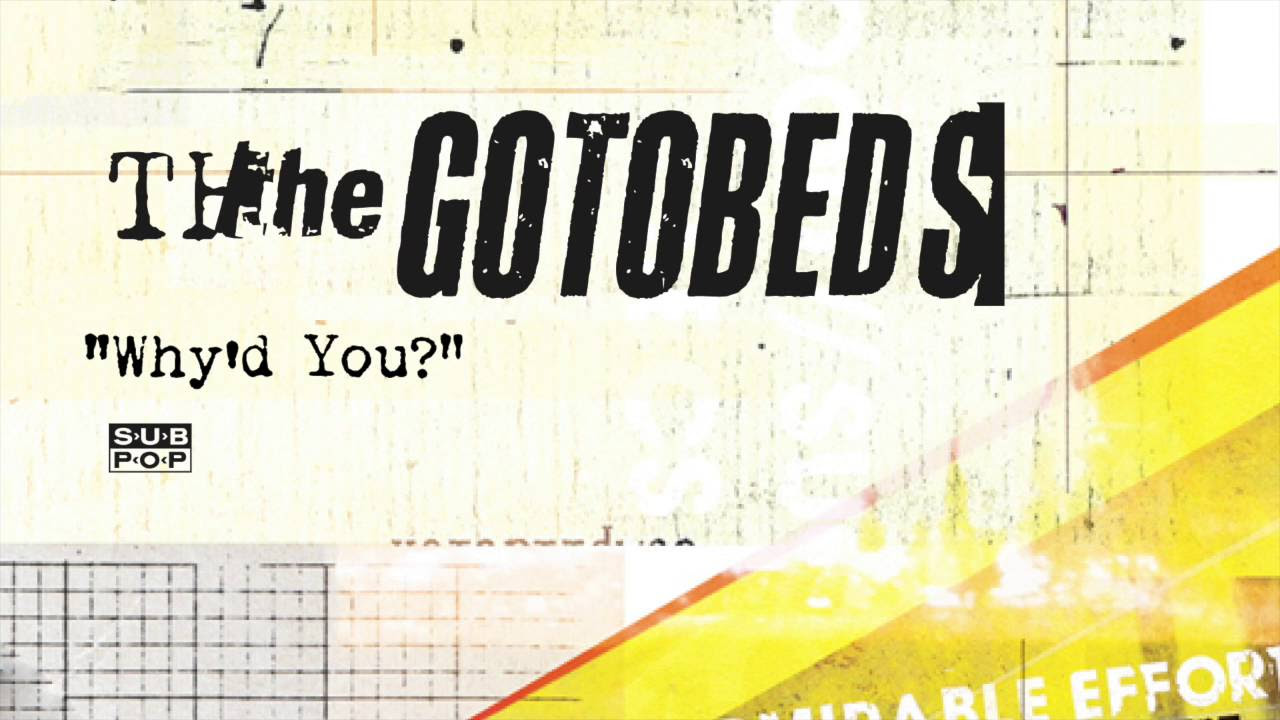 The Gotobeds - Why'd You