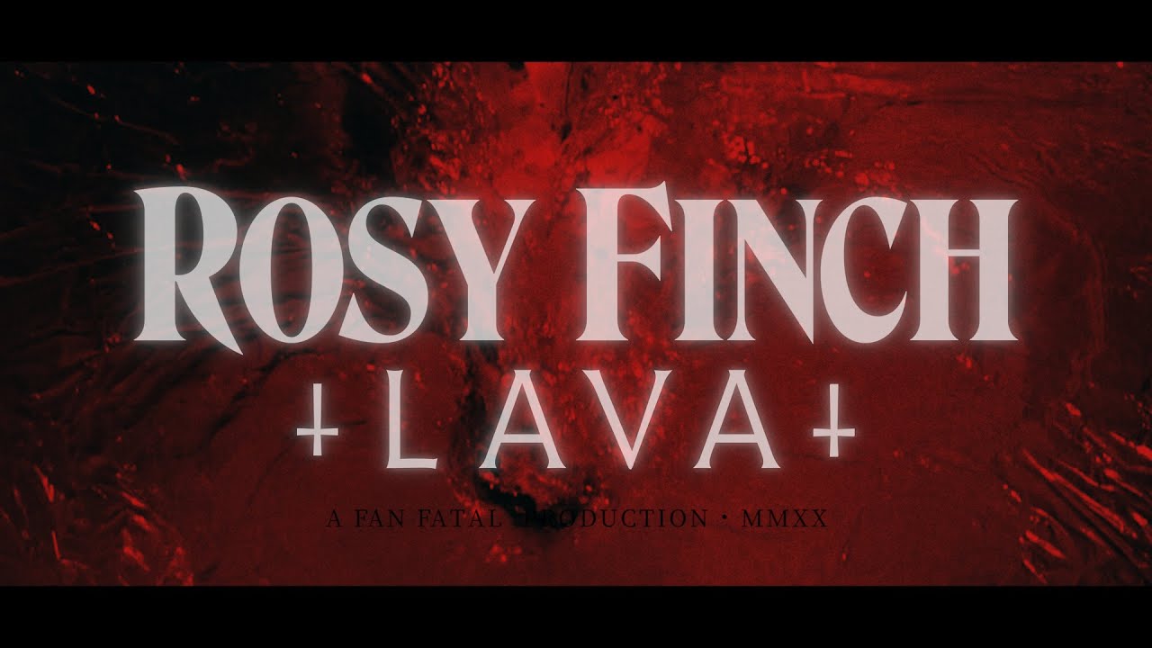 Rosy Finch - Lava (Official Video)