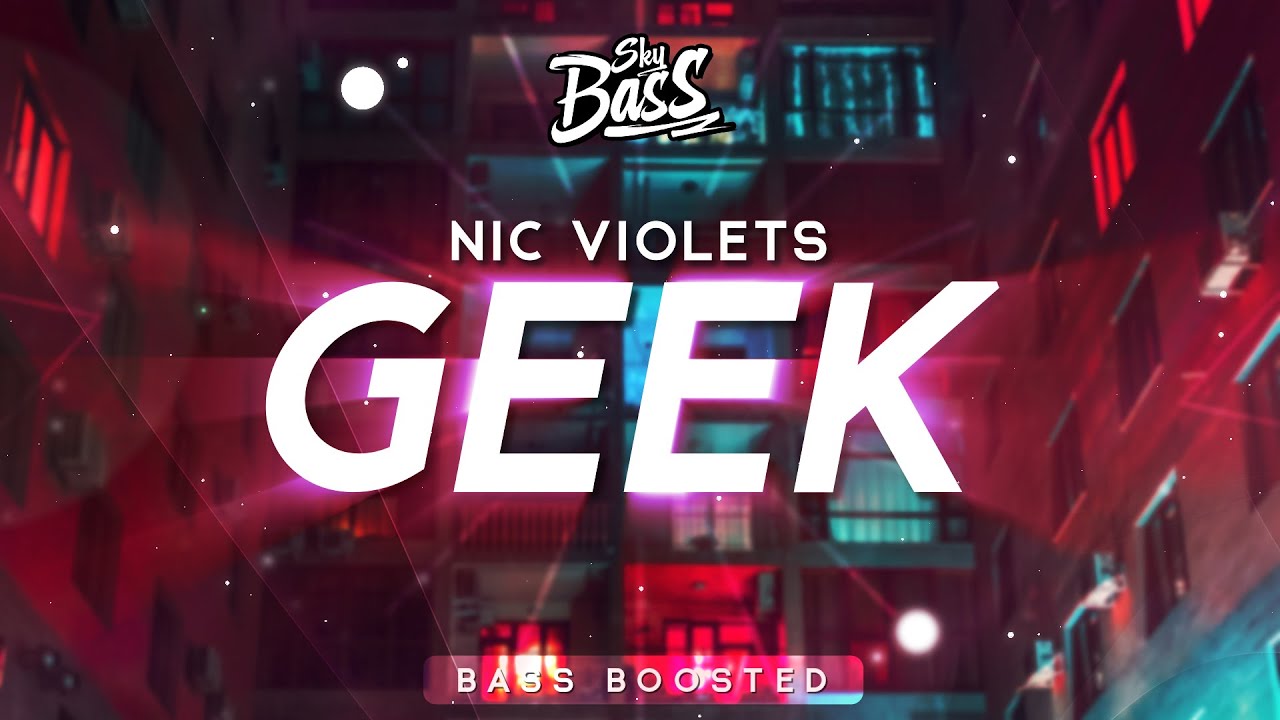 nic violets ‒ Geek 🔊 [Bass Boosted]