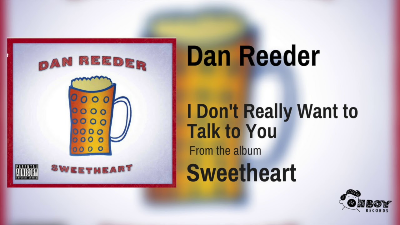 Dan Reeder - I Don't Really Want to Talk to You
