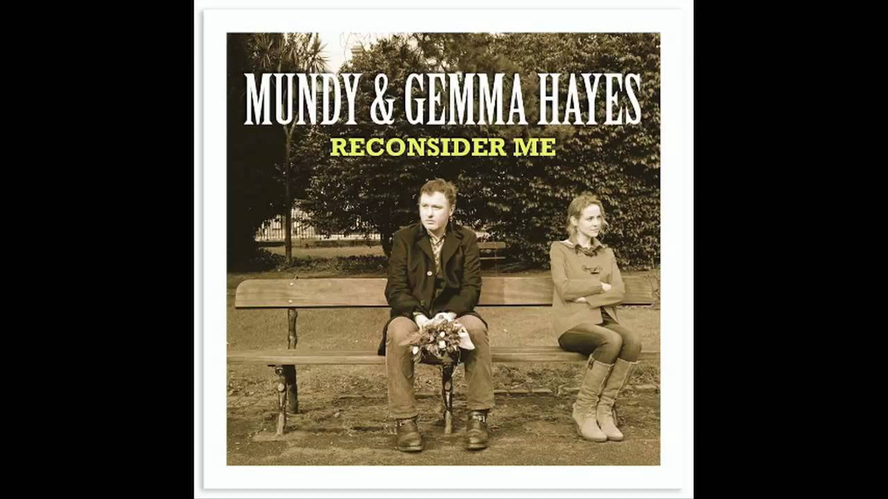 Mundy & Gemma Hayes - Reconsider Me.mov