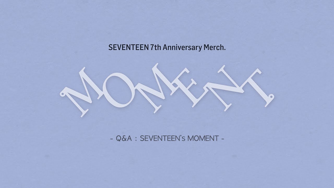SEVENTEEN(세븐틴) 7th Anniversary Merch. 'MOMENT' -  Q&A : SEVENTEEN's MOMENT