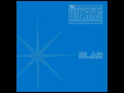 The Werks - "Slab"