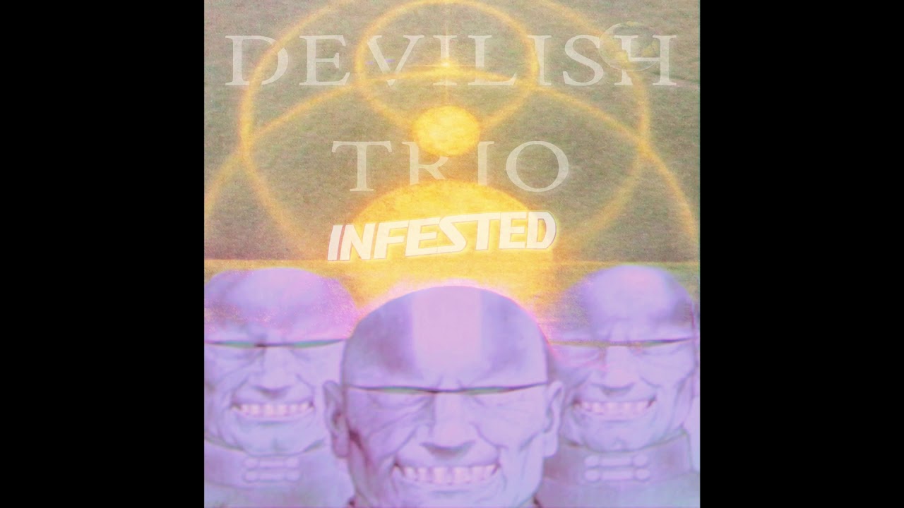 DEVILISH TRIO - INFESTED