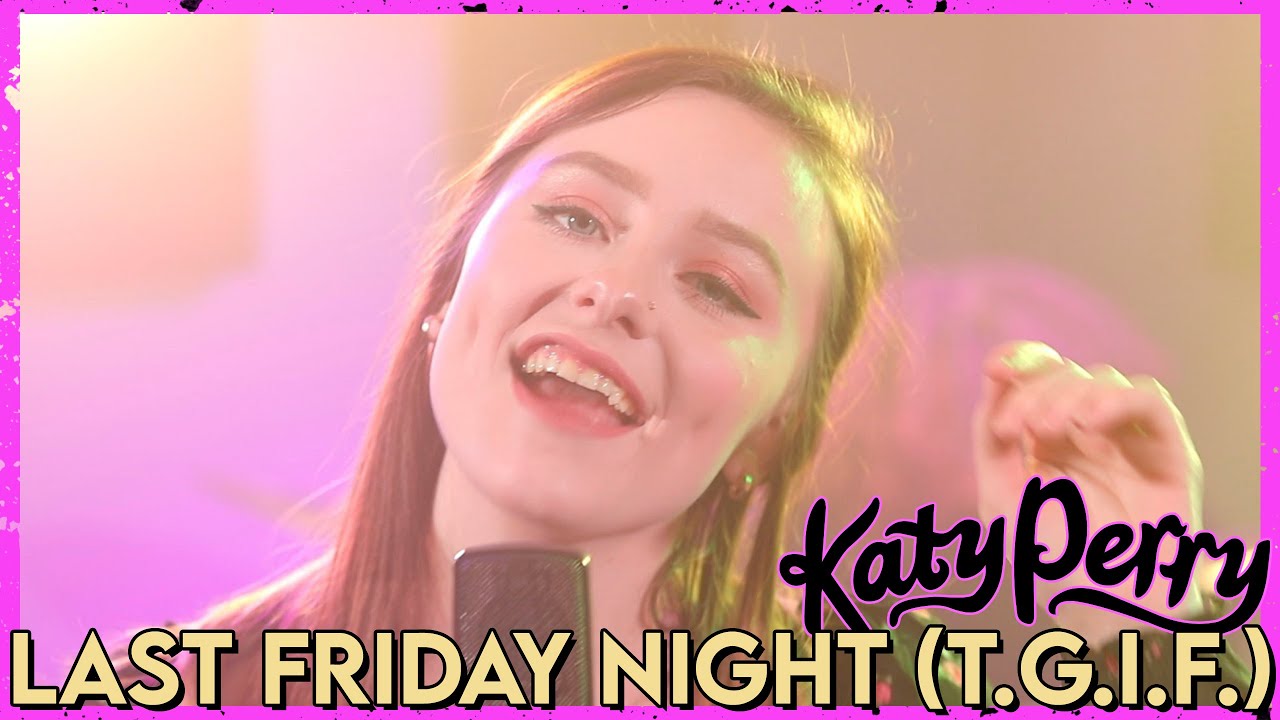"Last Friday Night (T.G.I.F.)" - Katy Perry (Cover by First to Eleven)