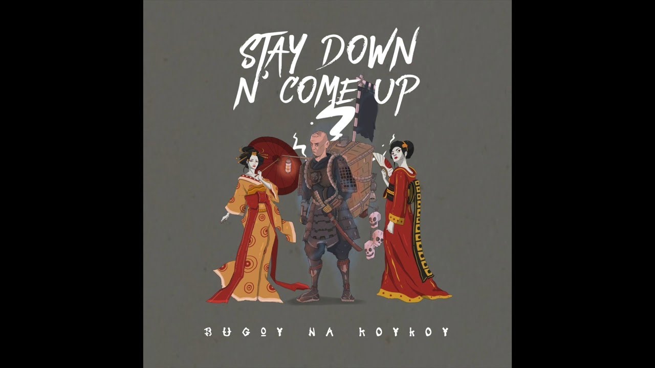 Bugoy na Koykoy - Stay Down N Come Up (Prod. by Yung Bawal)