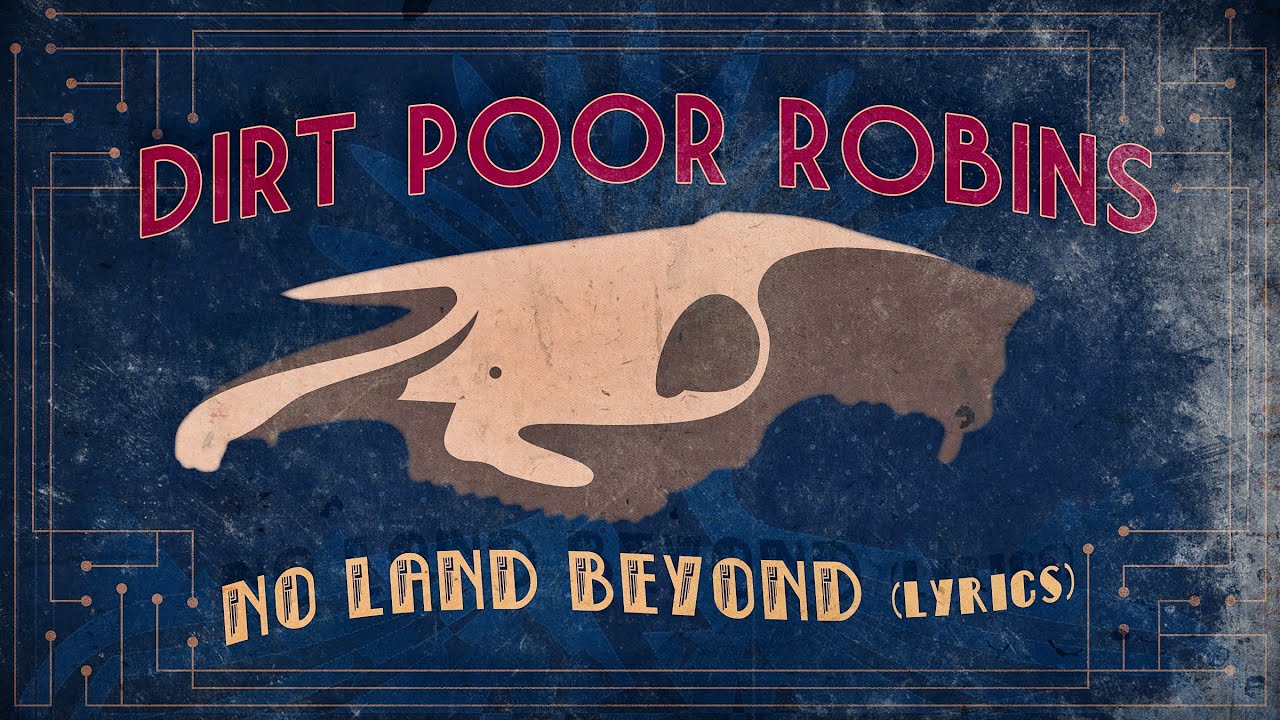 Dirt Poor Robins - No Land Beyond (Official Audio and Lyrics)