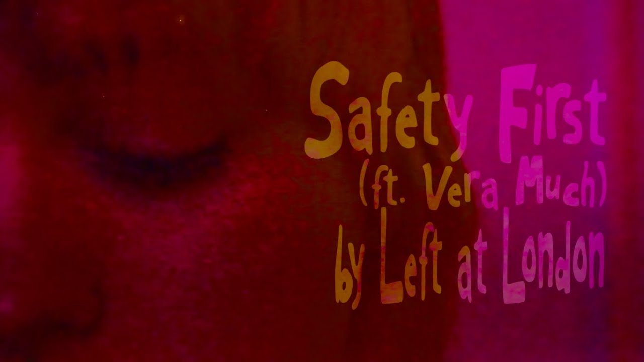 Left at London - Safety First (ft. Vera Much) LYRIC VIDEO