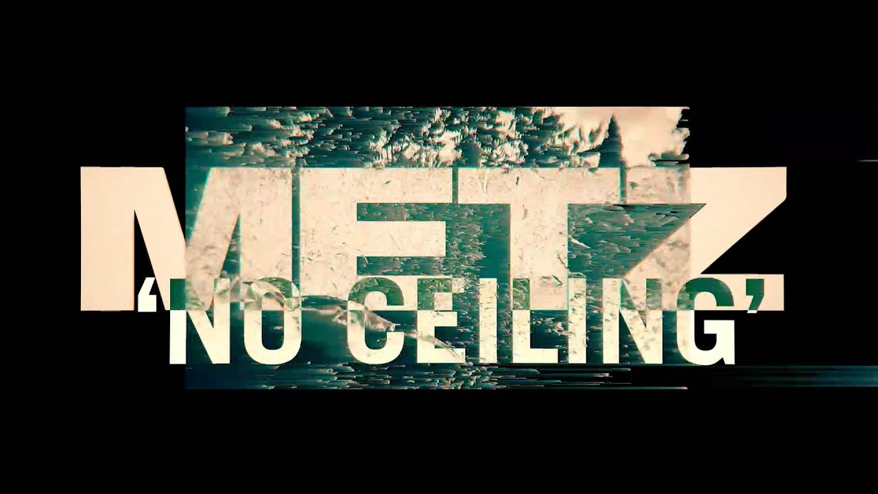 METZ - No Ceiling [OFFICIAL VIDEO]