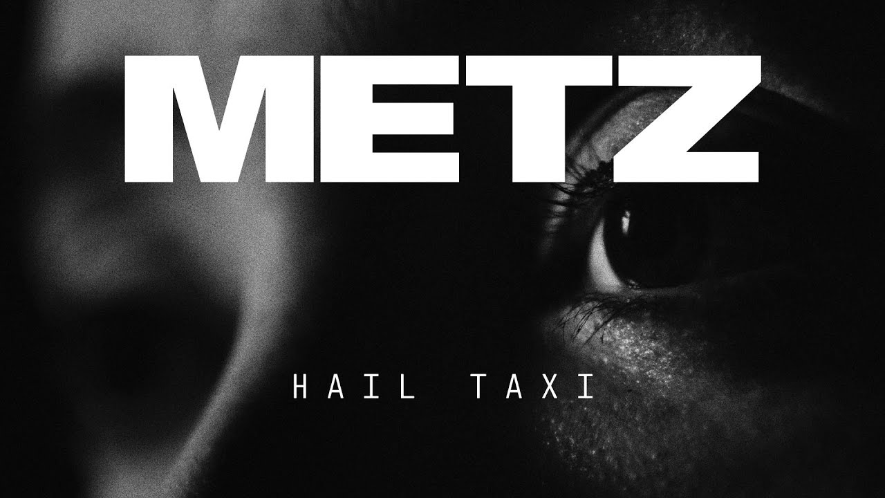 METZ - Hail Taxi [OFFICIAL VIDEO]