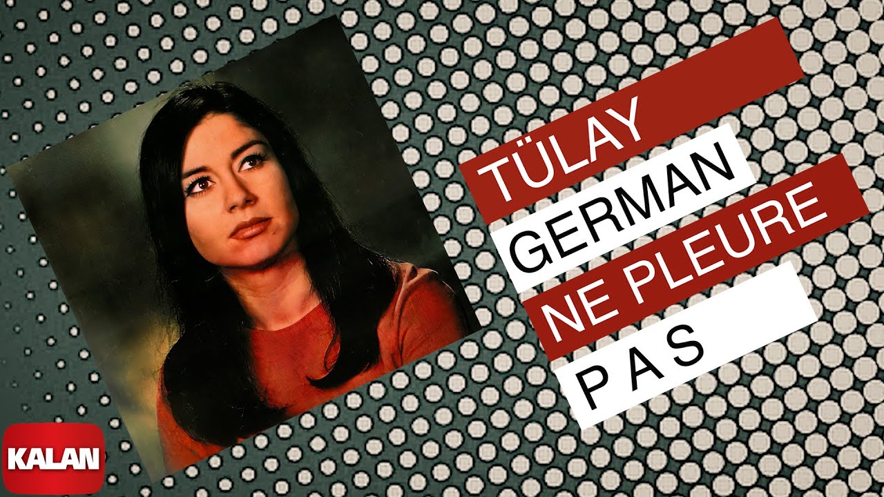 Tülay German -  Ne Pleure Pas  [ Sound Of Love © 2007 Kalan Müzik ]