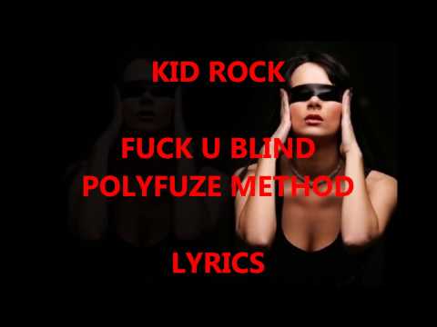 Kid Rock - Fuck U Blind Polyfuze Method Lyrics