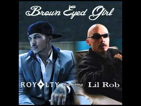 Royalty ft Lil Rob & Carlitos "Brown Eyed Girl"