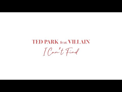 Ted Park - I Can't Find (ft. Villain 빌런) [Official Lyric Visualizer]