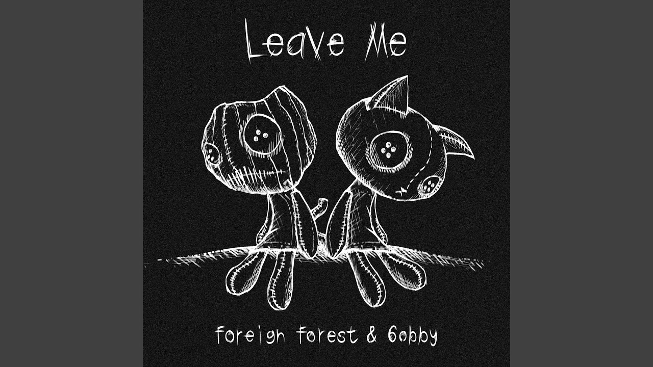 leave me (feat. Foreign Forest)