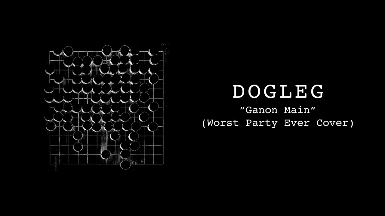 Dogleg - "Ganon Main (Worst Party Ever Cover)" (official audio)