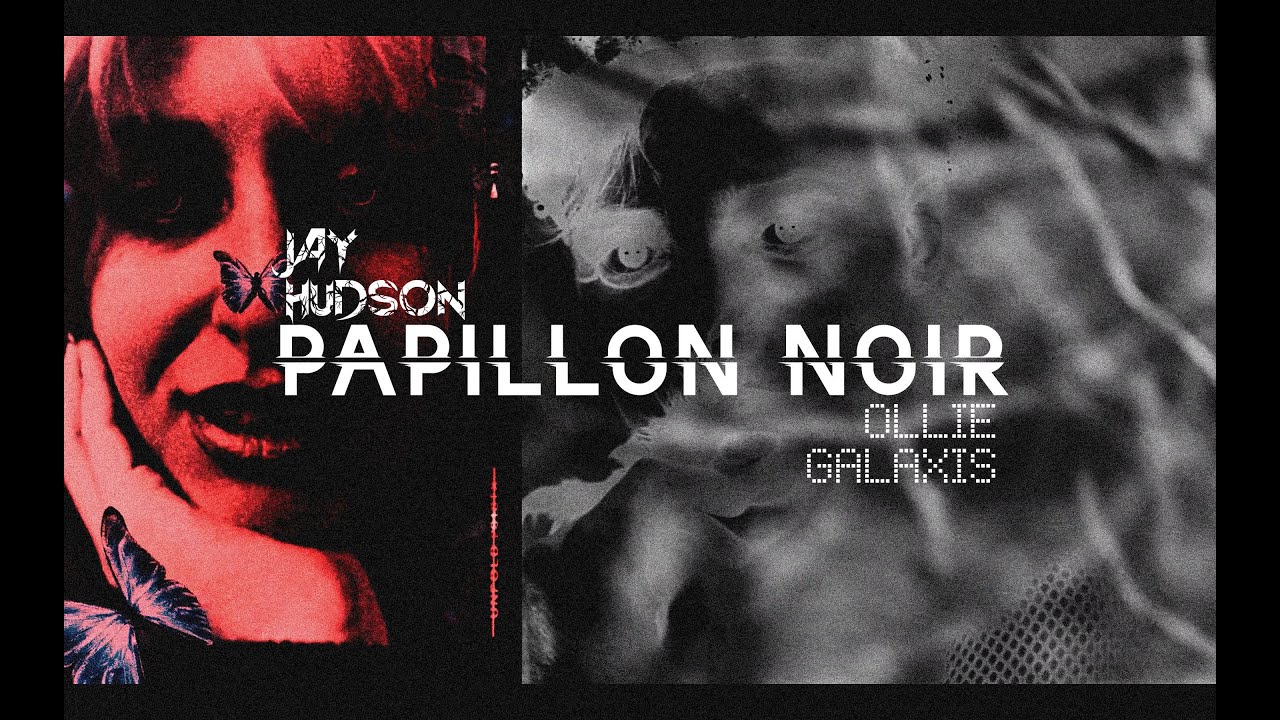 JAY HUDSON - PAPILLON NOIR (feat. OLLIE GALAXIS) - OFFICIAL VIDEO