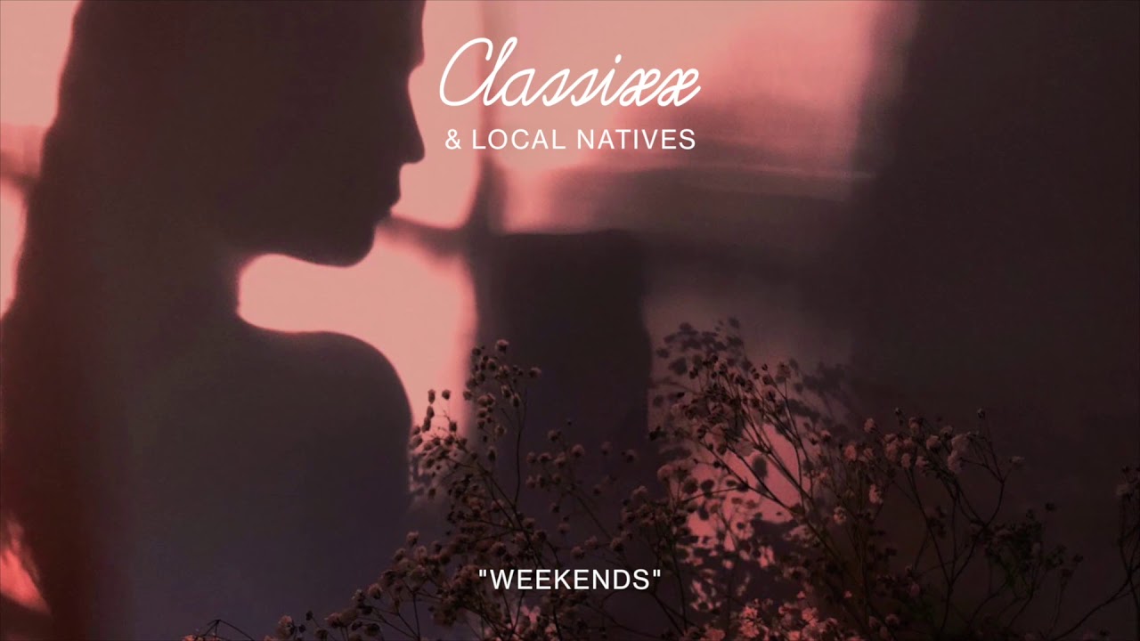 Classixx & Local Natives - "Weekends" (Official Stream)