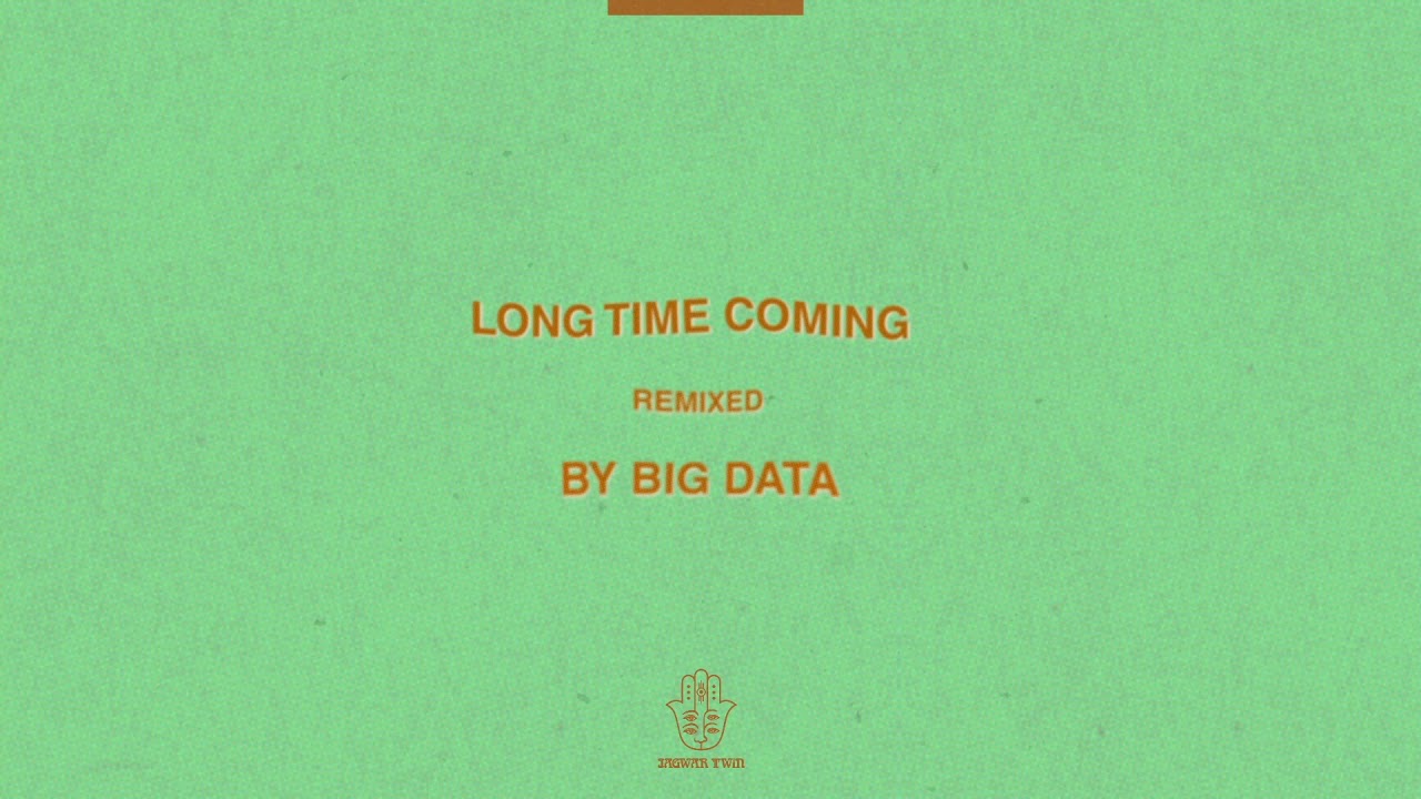 Jagwar Twin - Long Time Coming (Big Data Remix) [Official Audio]