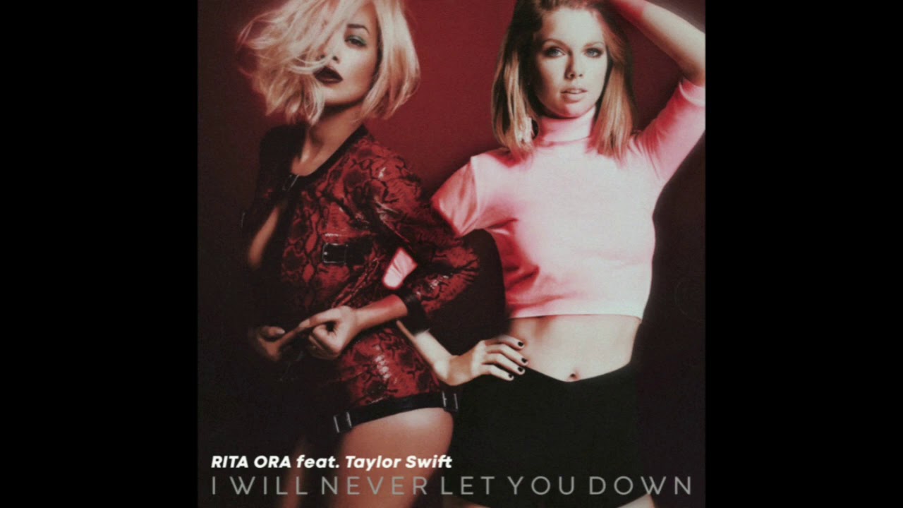 Rita Ora feat. Taylor Swift - I Will Never Let You Down (Mashup)