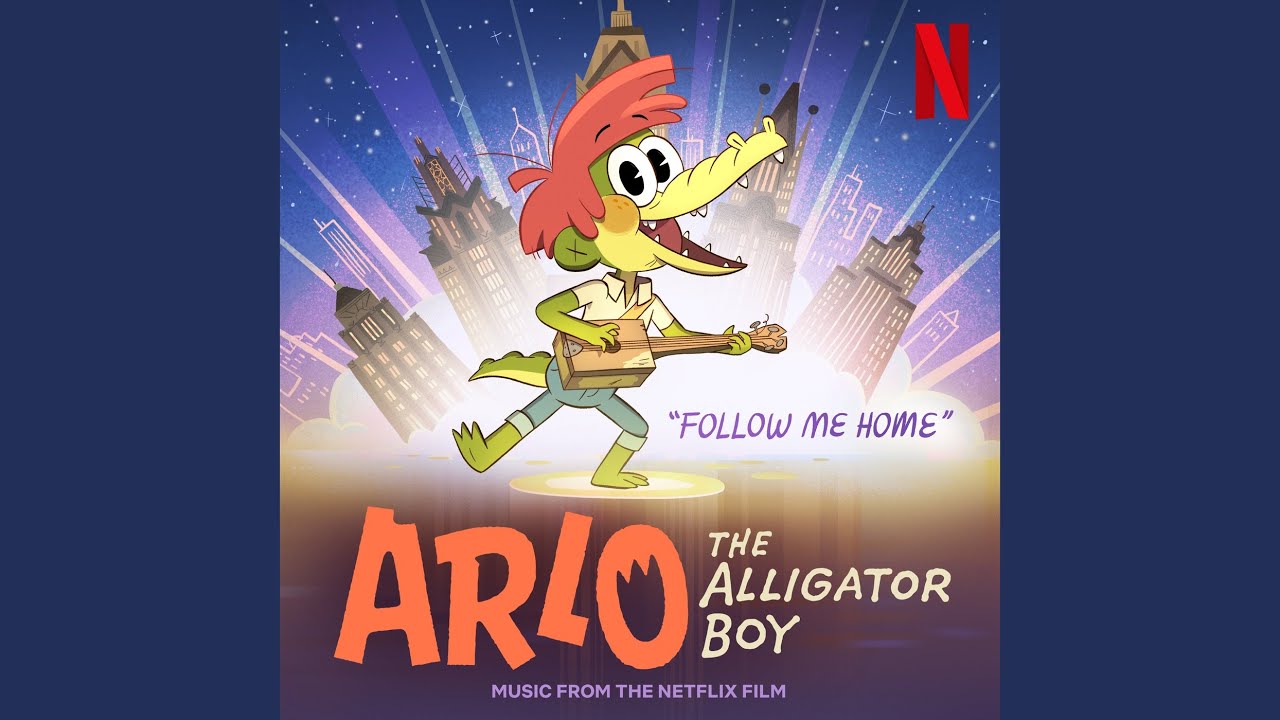 Follow Me Home (From The Netflix Film: “Arlo The Alligator Boy”)