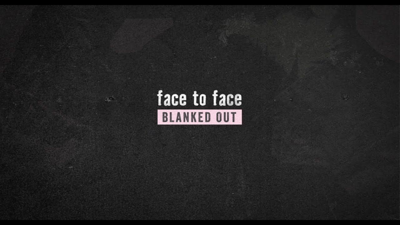 face to face - Blanked Out (Official Video)