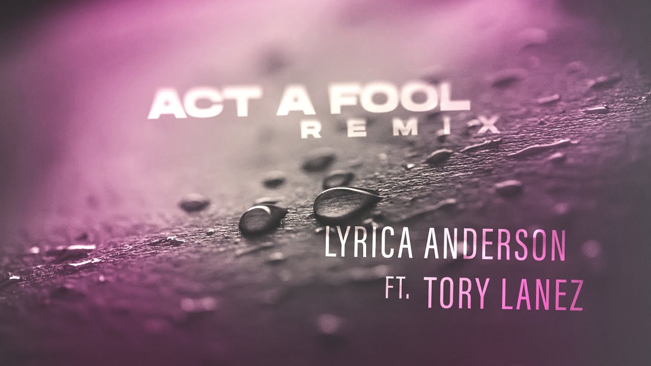 Lyrica Anderson ft. Tory Lanez - Act a Fool (REMIX) [Official Audio]