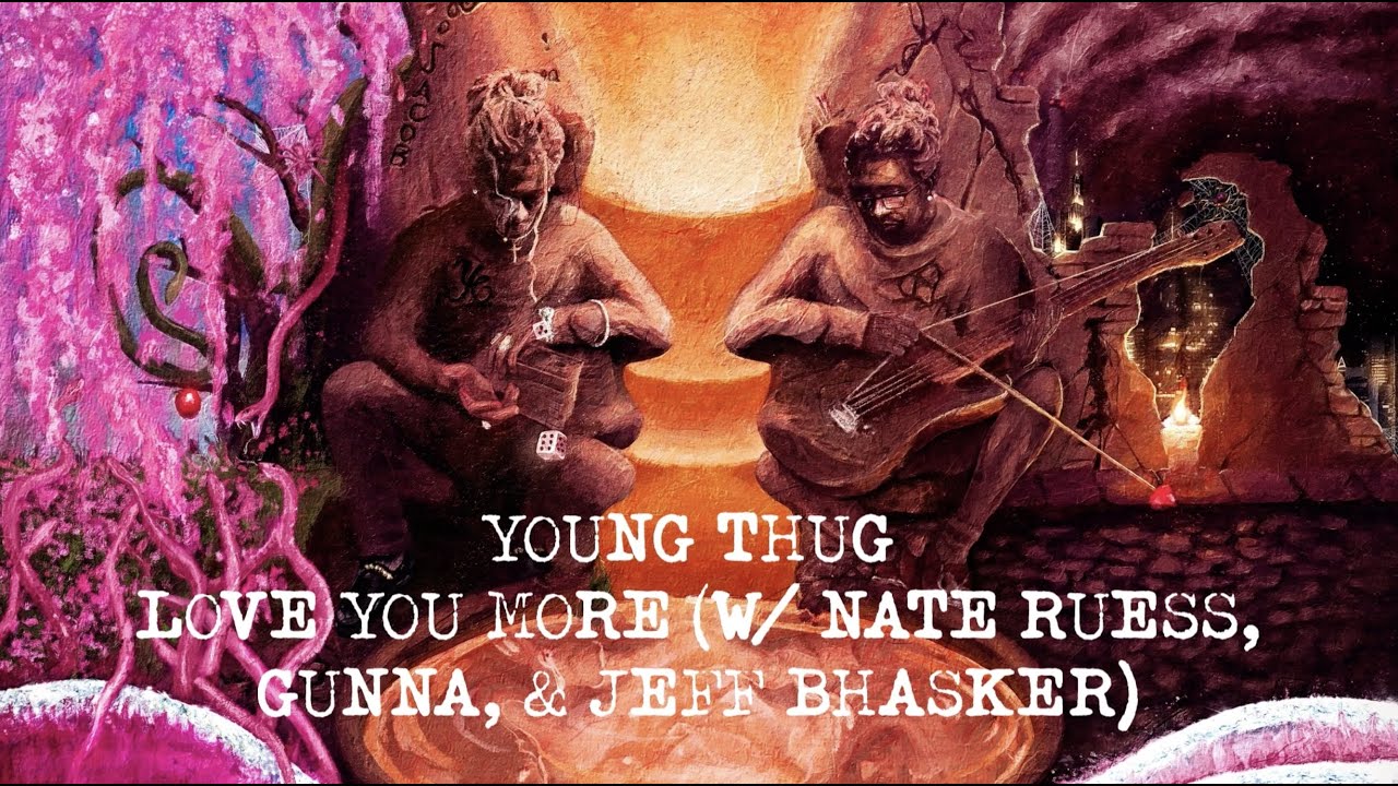 Young Thug - Love You More (with Nate Ruess, Gunna & Jeff Bhasker) [Official Lyric Video]