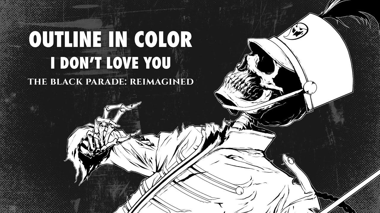 Outline In Color - I Dont Love You [The Black Parade: Reimagined]