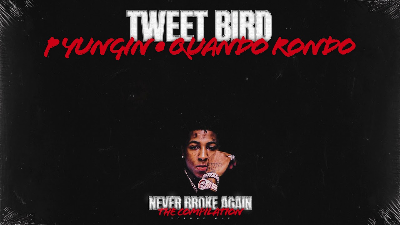 Youngboy Never Broke Again, Quando Rondo, RJAE, Meechy Baby, ROJAYMLP, P Yungin - Tweet Bird