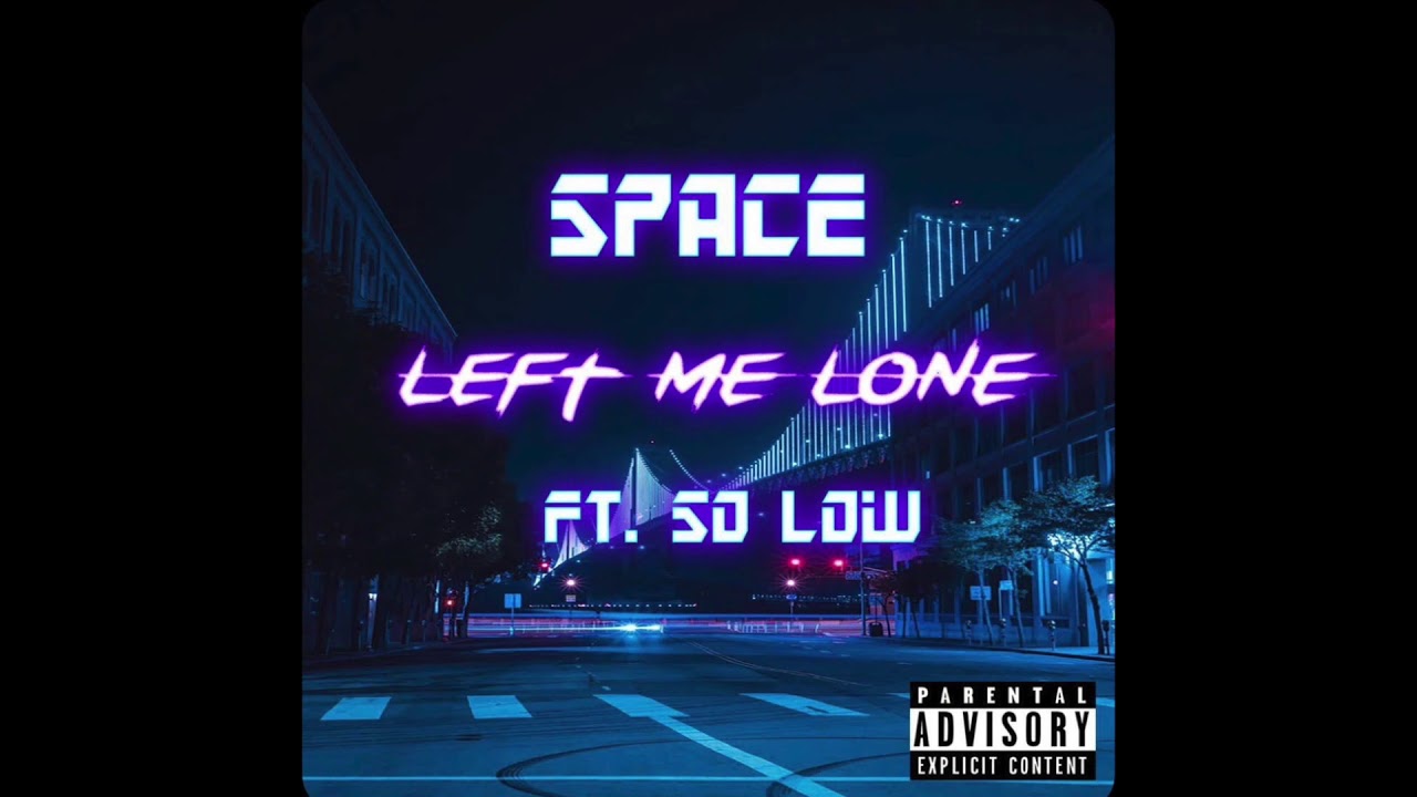 SPACE - Left Me Lone (ft. So Low)