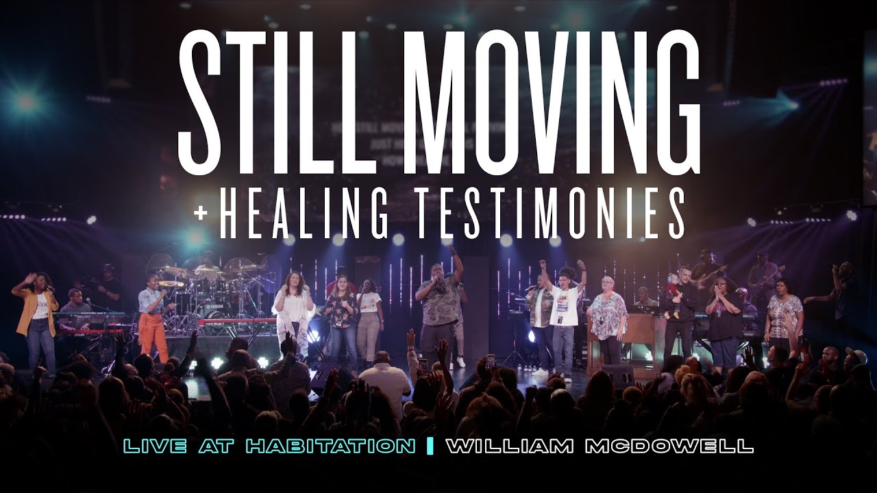 Still Moving + Healing Testimonies - William McDowell (Live at Habitation)