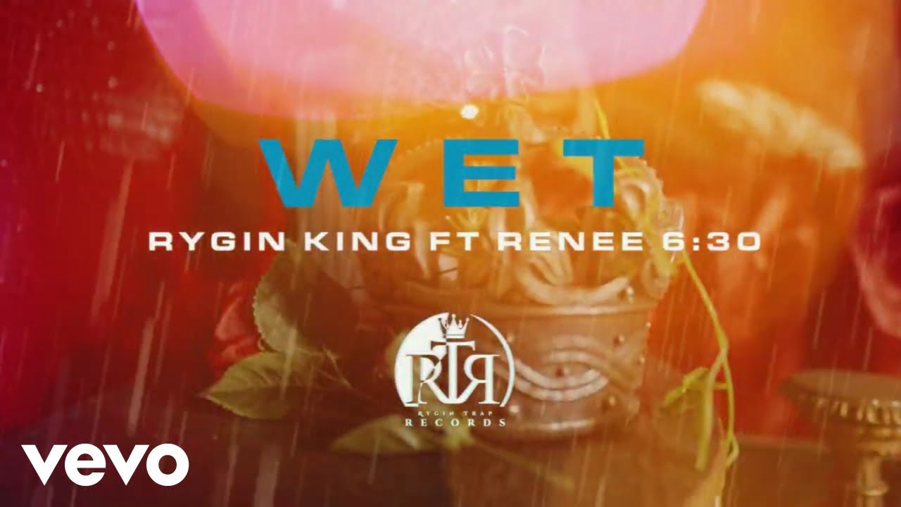 Rygin King, Renee 6:30 - Wet (Official Video)