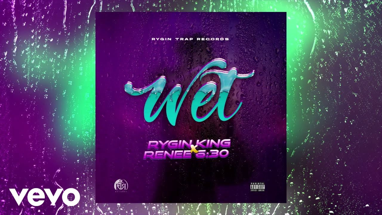 Rygin King, Renee 6:30 - Wet (Official Audio)