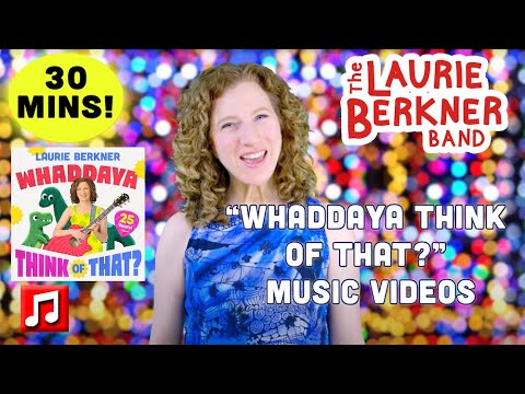 30 Min: "Whaddaya Think Of That" Music Videos 25th Anniversary | Hosted by Laurie Berkner