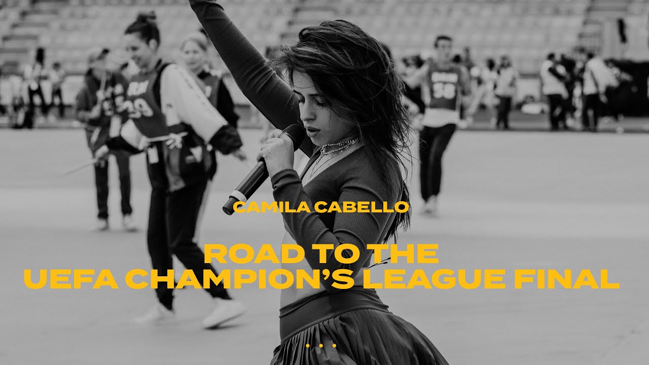 Camila Cabello - Road to the UEFA Champion’s League Final