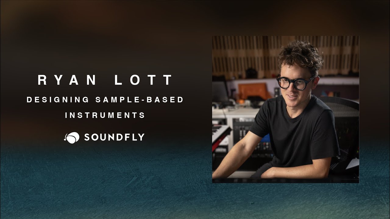 Ryan Lott: Designing Sample-Based Instruments — A New Course From Soundfly