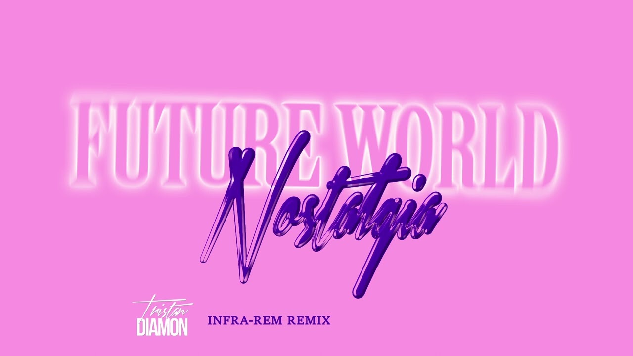 Tristan Diamon - Future World - Nostalgia - Infra Rem Remix (Official Audio)