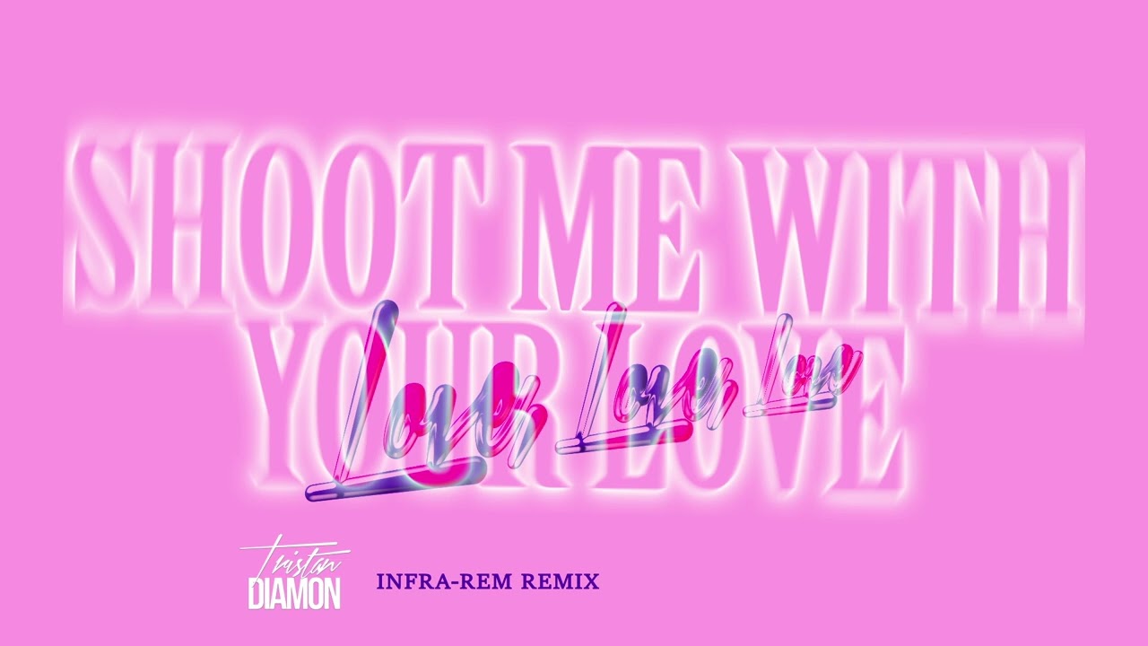 Tristan Diamon - Shoot Me With Your Love - Love, Love, Love - Infra Rem Remix (Official Audio)