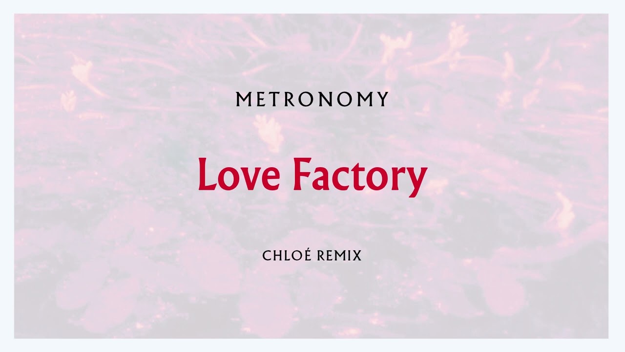 Metronomy - Love Factory (Chloé Remix) [Official Audio]