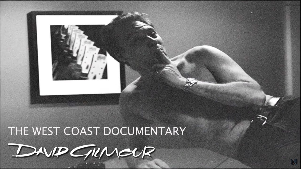 David Gilmour - The West Coast Documentary