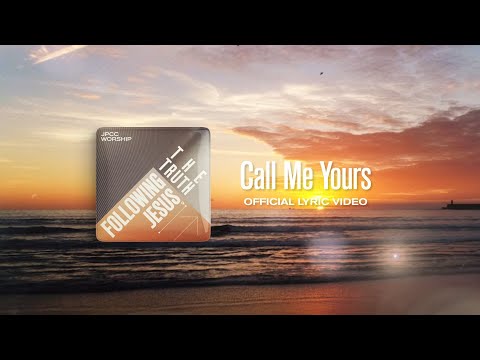 Call Me Yours (Official Lyrics Video) - JPCC Worship
