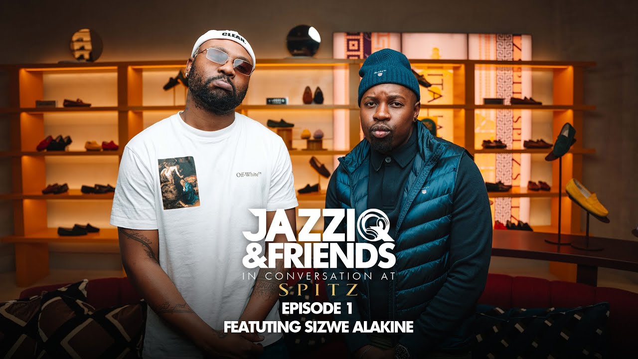JazziQ & Friends episode 1 FT. @Sizwe Alakine
