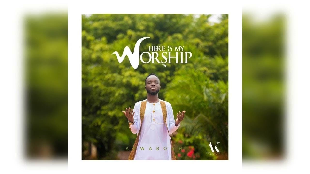 Akwaboah - Here Is My Worship (Audio Slide)