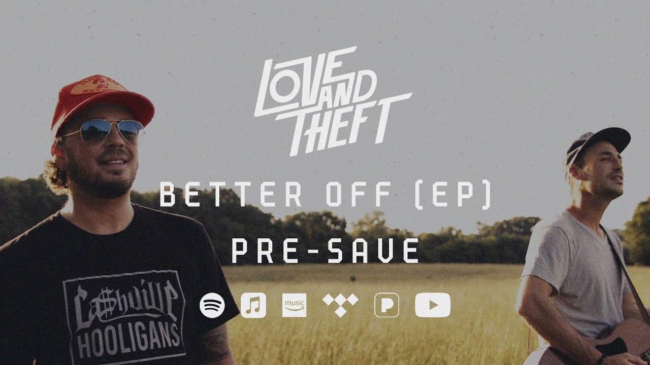 Love and Theft - Better Off (EP) - PRE-SAVE Now!
